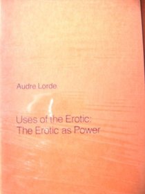 Uses of the Erotic: The Erotic As Power
