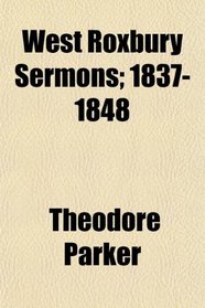 West Roxbury Sermons; 1837-1848