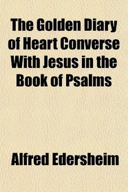 The Golden Diary of Heart Converse With Jesus in the Book of Psalms