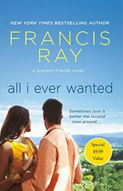 All I Ever Wanted: A Grayson Friends Novel (Grayson Friends, 8)