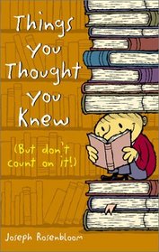Things You Thought You Knew (But Don't Count on It!)