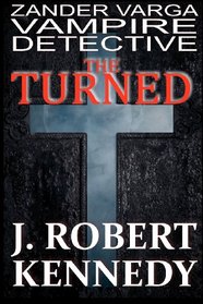The Turned: Zander Varga, Vampire Detective (Zandar Varga, Vampire Detective) (Volume 1)