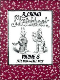 The R. Crumb Sketchbook Volume 8: Fall 1970 to Fall 1972
