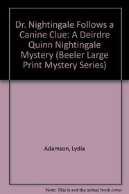 Dr. Nightingale Follows a Canine Clue: A Deirdre Quinn Nightingale Mystery (Beeler Large Print Mystery Series)