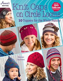 Knit Caps on Circle Looms: 10 Toppers for the Whole Family