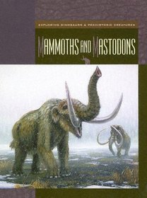 Mammoths And Mastodons (Exploring Dinosaurs & Prehistoric Creatures)