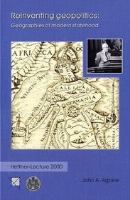 Reinventing geopolitics: Geographies of modern statehood (Hettner-Lectures)