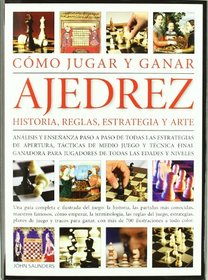 Como jugar y ganar ajedrez / Chess: Historia, reglas, estrategia y arte / History, Rules, Strategy and Art (Spanish Edition)