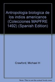 Antropologia biologica de los indios americanos (Colecciones MAPFRE 1492) (Spanish Edition)