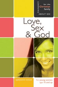 Love, Sex, & God: Girl's Edition (Learning About Sex Series for Girls)