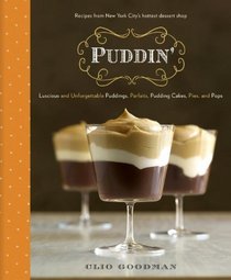 Puddin': Luscious and Unforgettable Puddings, Parfaits, Pudding Cakes, Pies, and Pops