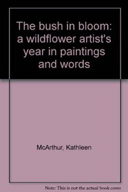 The bush in bloom: A wildflower artist's year in paintings  words