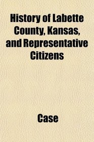 History of Labette County, Kansas, and Representative Citizens