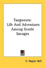 Tangweera: Life And Adventures Among Gentle Savages