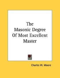 The Masonic Degree Of Most Excellent Master