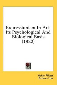 Expressionism In Art: Its Psychological And Biological Basis (1922)