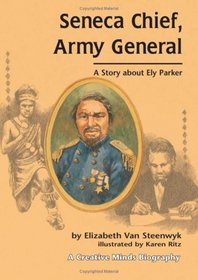 Seneca Chief, Army General: A Story About Ely Parker
