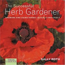 Country Living Gardener The Successful Herb Gardener: Growing and Using Herbs--Quickly and Easily (Country Living Gardener)