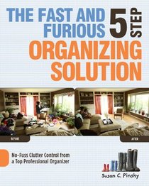 The Fast and Furious Five-Step Organizing Solution: No-Fuss Clutter Control from a Top Professional Organizer