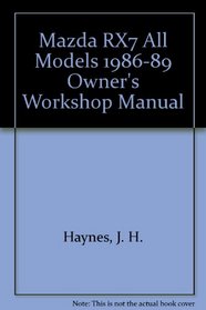 Haynes Repair Manual: Mazda RX7 All Models 1986-89 Owner's Workshop Manual