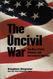 The Uncivil War: The Rise of Hate, Violence, and Terrorism in America