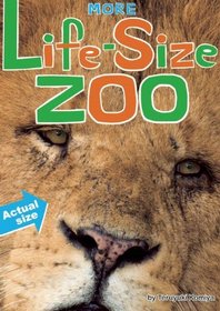 More Life-Size Zoo: An All-New Actual-Size Animal Encyclopedia