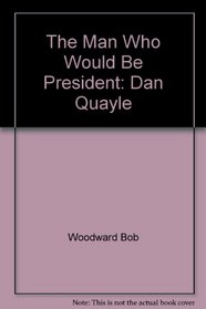 The Man Who Would be President: Dan Quayle