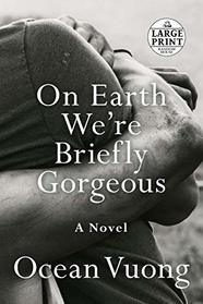 On Earth We're Briefly Gorgeous (Large Print)