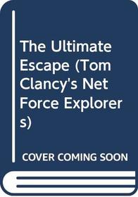 The Ultimate Escape (Tom Clancy's Net Force; Young Adult, No. 4)