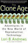 Clone Age: Adventures in the New World of Reproductive Technology