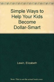 Simple Ways to Help Your Kids Become Dollar-Smart