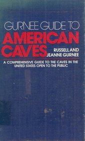 Gurnee guide to American caves: A comprehensive guide to the caves in the United States open to the public