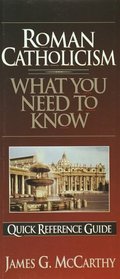 What You Need to Know About Roman Catholicism : Quick Reference Guide