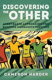 Discovering the Other: Asset-Based Approaches for Building Community Together