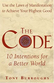 The Code: Use the Laws of Manifestation to Achieve Your Highest Good