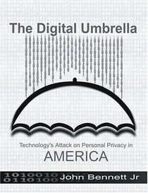 The Digital Umbrella: Technology's Attack On Personal Privacy In America