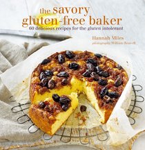 The Savory Gluten-Free Baker: 60 Delicious Recipes for the Gluten Intolerant