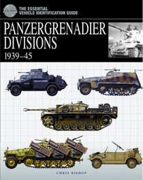 PANZERGRENADIER DIVISIONS, 1939-1945 (The Essential Vehicle Identification Guide)