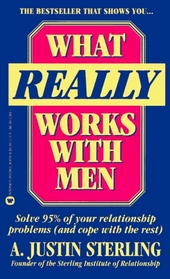 What Really Works With Men/Solve 95% of Your Relationship Problems (And Cope With the Rest)