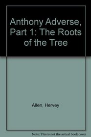 Anthony Adverse, Part 1: The Roots of the Tree