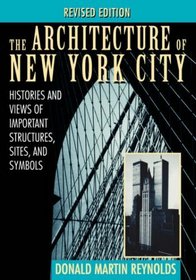 The Architecture of New York City: Histories and Views of Important Structures, Sites, and Symbols, Revised Edition