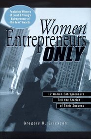 Women Entrepreneurs Only: 12 Women Entrepreneurs Tell the Stories of Their Success