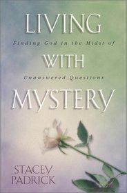 Living With Mystery: Finding God in the Midst of Unanswered Questions