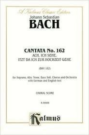 Cantata No. 162 -- Ach, ich sehe, itzt, da ich zur Hochzeit gehe (Kalmus Edition)