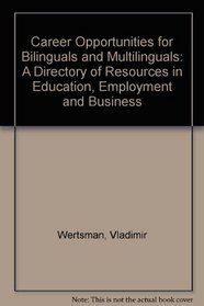 Career Opportunities for Bilinguals and Multilinguals: A Directory of Resources in Education, Employment and Business
