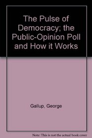 The Pulse of Democracy: The Public-Opinion Poll and How It Works