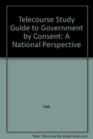 Telecourse Study Guide to Government by Consent : A National Perspective