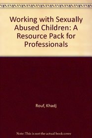 Working with Sexually Abused Children: A Resource Pack for Professionals