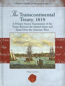 The Transcontinental Treaty, 1819 (Primary Source of American Treaties)