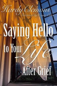 Saying Hello To Your Life After Grief